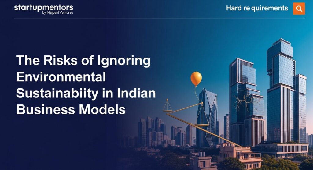 The Risks of Ignoring Environmental Sustainability in Indian Business Models